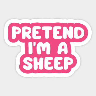 Pretend I'm A Sheep Sticker